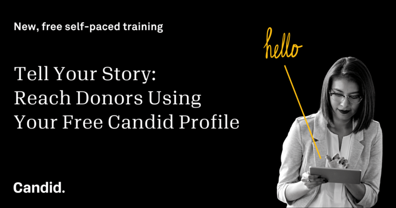 Black background with white text that reads New, free self-paced training Tell Your Story: Reach Donors Using Your Free Candid Profile with Candid. in the bottom left corner. On the right side of the image is a black and white image of an Asian presenting woman looking down and interacting with a tablet with yellow cursive that says hello over her shoulder pointing down at the tablet